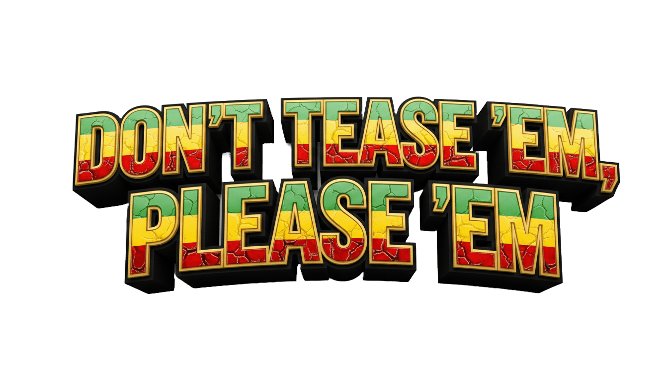 Don't Tease 'Em, Please 'Em!